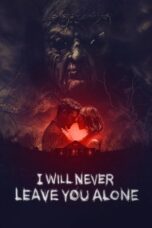Nonton Film I Will Never Leave You Alone (2023) Bioskop21